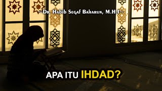 Apa Itu Ihdad? || Dr. Habib Segaf Baharun, M.H.I