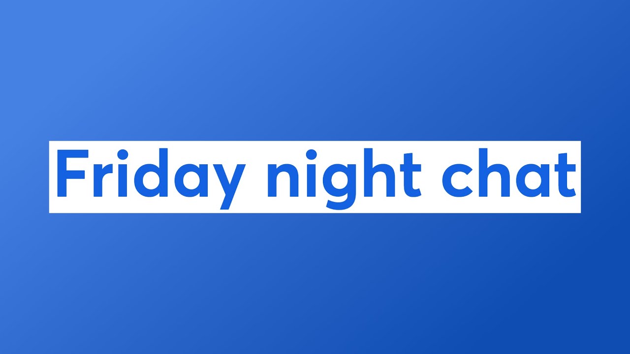 Friday night chat - YouTube