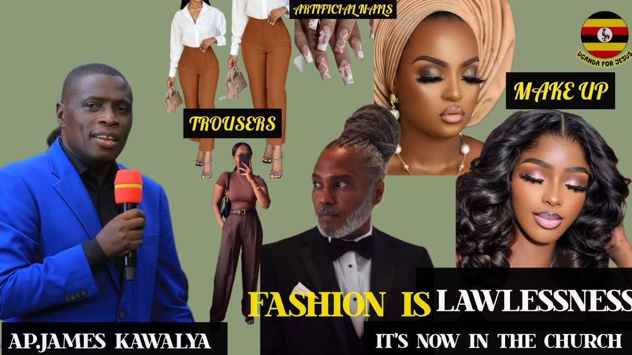 FASHION IS THE SPIRITOF UNCLEANNESS IN THE CHURCH TODAY//AP.JAMES KAWALYA