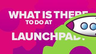 Play and Discover LaunchPAD's exhibits!