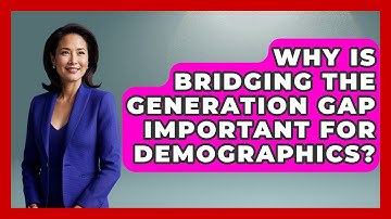 Why Is Bridging The Generation Gap Important For Demographics? - Demographic Data Answers