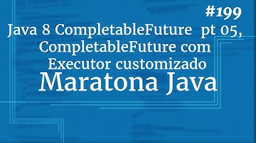 Curso Java Completo - Aula 199: Java 8 CompletableFuture  pt 05, CompletableFuture Custom Executor