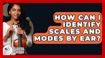 How Can I Identify Scales And Modes By Ear? - Classical Serenade