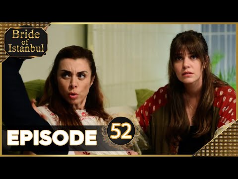 Bride of Istanbul - Episode 52 (Full Episode) | Istanbullu Gelin