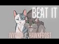 Beat it  ivypool and hawkfrost  warriors cats