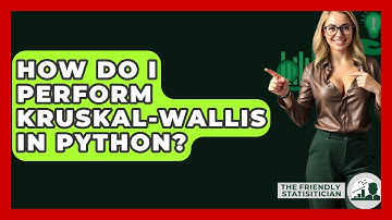 How Do I Perform Kruskal-Wallis In Python? - The Friendly Statistician