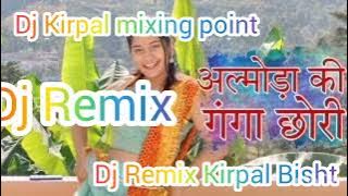 new Kumauni DJ Remix song. 2022 ll Almora ki Ganga chori  ll DJ Remix Kirpal mixing