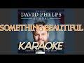 SOMETHING BEAUTIFUL - David Phelps (Instrumental, Karaoke, Minus One)