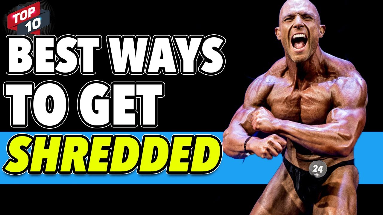 10 BEST Ways To Get SHREDDED!! - YouTube