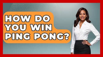 How Do You Win Ping Pong? - The Racket Xpert