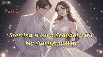 P2.Starting from a Scandal with My Superstar Wife.#manhwa #manga #novel