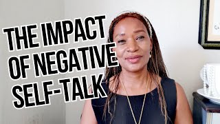 THE IMPACT OF NEGATIVE SELF TALK ON YOUR LIFE.