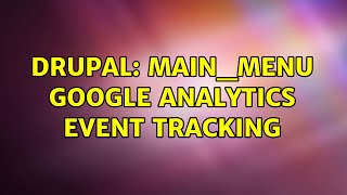 Drupal: Main_menu Google Analytics Event Tracking (2 Solutions!!)