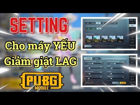 Setting cấu hình PUBG cho điện thoại máy YẾU giảm giật LAG