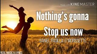 Nothing's gonna stop us now (Lyrics )  -  Daniel Padilla // Morissette