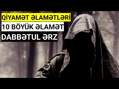 QİYAMƏTİN 10 BÖYÜK ƏLAMƏTİ! DABBƏTUL ƏRZ!