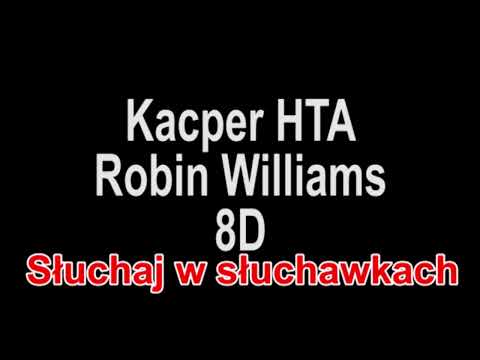 Kacper HTA - Robin Williams 8D