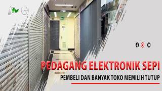PEDAGANG ELEKTRONIK SEPI PEMBELI DAN BANYAK TOKO MEMILIH TUTUP
