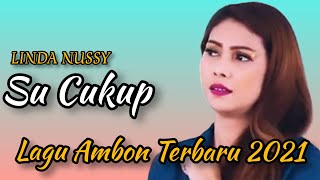 Lagu ambon terbaru || Bikin Baperrr..!!!! || Linda Nussy - Su Cukup (Lirik)