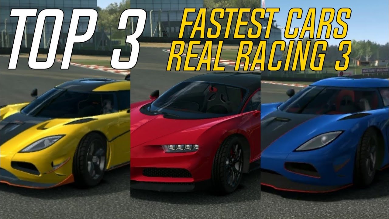 Real Racing 3 , Top 3 Fastest Cars ! - YouTube