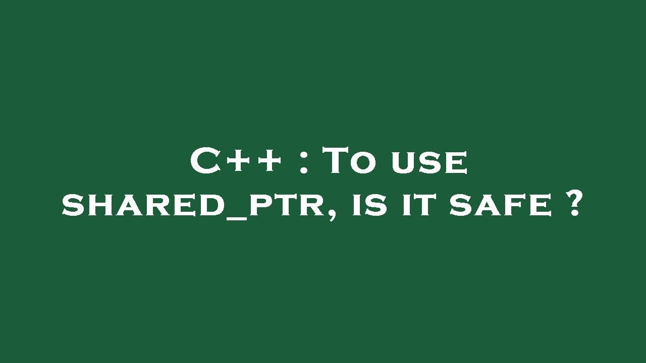 C To Use Shared ptr Is It Safe YouTube c-to-use-shared-ptr-is-it-safe-youtube