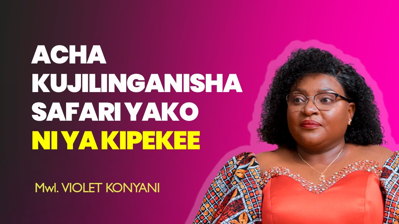 ACHA KUJILINGANISHA, SAFARI YAKO NI YA KIPEKEE