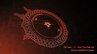 140 bpm - C - Can You Feel Me (Sanna Hartfield Acapella) PREVIEW