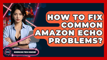 How To Fix Common Amazon Echo Problems? - Emerging Tech Insider