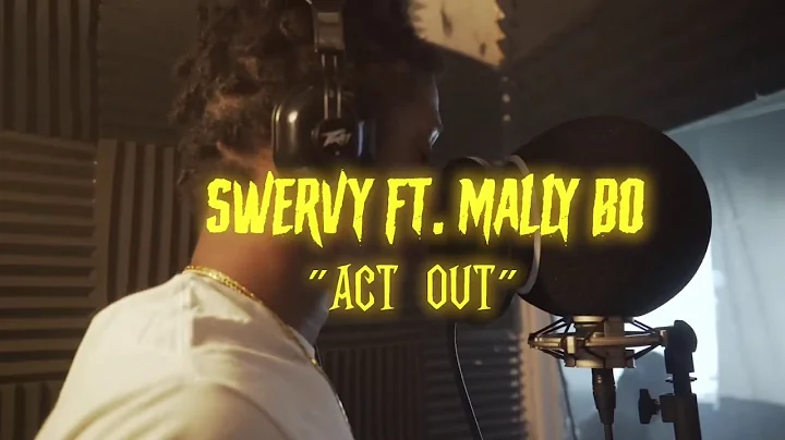 Swervy Ft. Mally Bo - “Act Out”