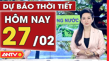 Dự báo thời tiết ngày 27/2: Miền Bắc trời rét, hanh khô ngày đầu tuần | ANTV