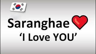 How to Pronunce Saranghae (I Love YOU) in Korean