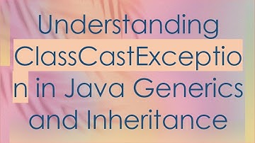 Understanding ClassCastException in Java Generics and Inheritance
