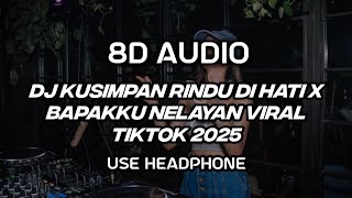 [8D AUDIO] DJ KUSIMPAN RINDU DI HATI X BAPAKKU NELAYAN VIRAL TIKTOK 2025‼️