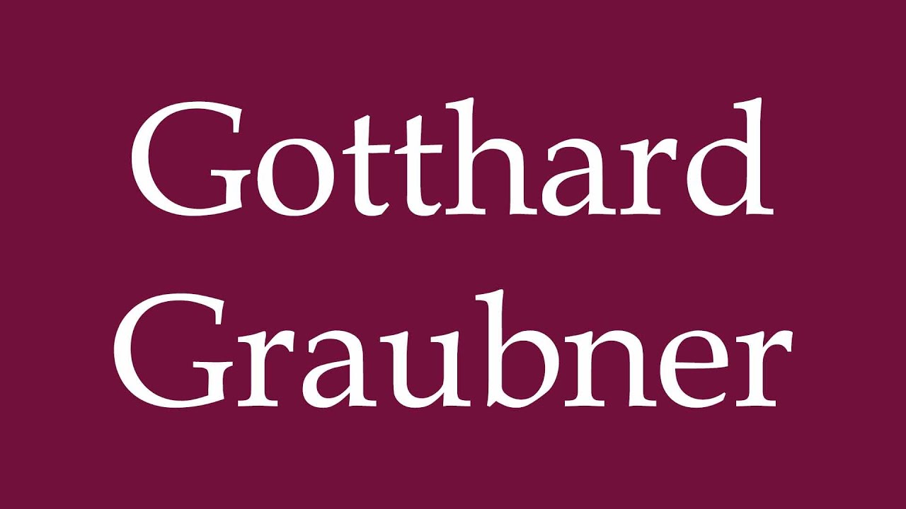 How to Pronounce ''Gotthard Graubner'' Correctly in German