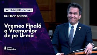 Vremea Finală a Vremurilor de pe Urmă | Dr. Florin Antonie