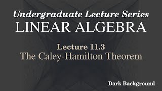 Linear Algebra Lecture 11.3 The Cayley-Hamilton Theorem