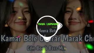 HEERA BETE X KAMAR BOLE CHARAR MARAK CHU EDM BOMB BASS MIX DJ VISHAL BADSHAH MAURANIPUR X GOLU GSK