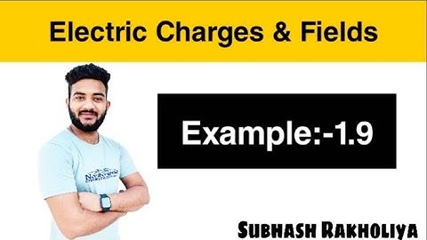 NCERT Solution | Class 12 Physics | Example 1.9 | Electric Fields & Charges by Subhash Rakholiya