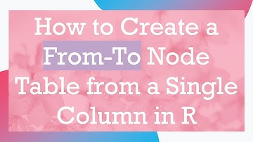 How to Create a From-To Node Table from a Single Column in R