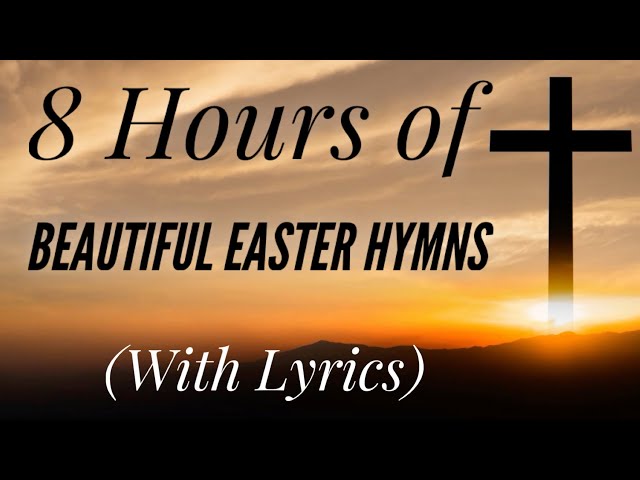 8 Hours of BEAUTIFUL Easter Hymns (with lyrics) class=