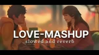 Love - Mashup Slowed And Reverb Song || Mind Relax Lofi Song