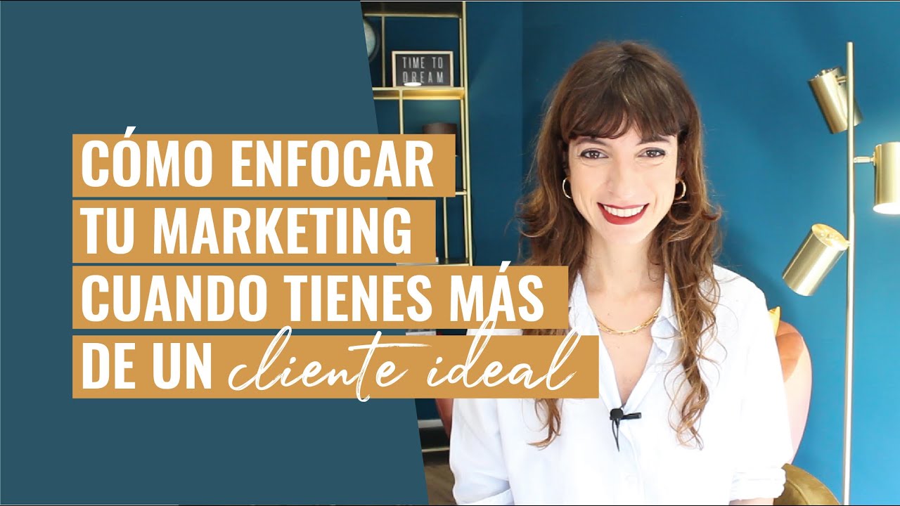 Cómo enfocar tu marketing si tienes más de un cliente ideal | Laura Ribas