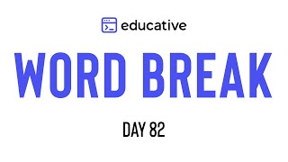 Word Break | LeetCode Medium | Educative.io Day 82 | Dynamic Programming Pattern