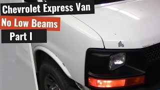 Chevrolet Express Van: No Low Beam Headlights  Part I