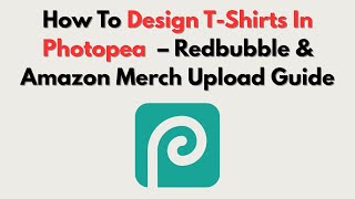 How To Design T-Shirts In Photopea  – Redbubble & Amazon Merch Upload Guide
