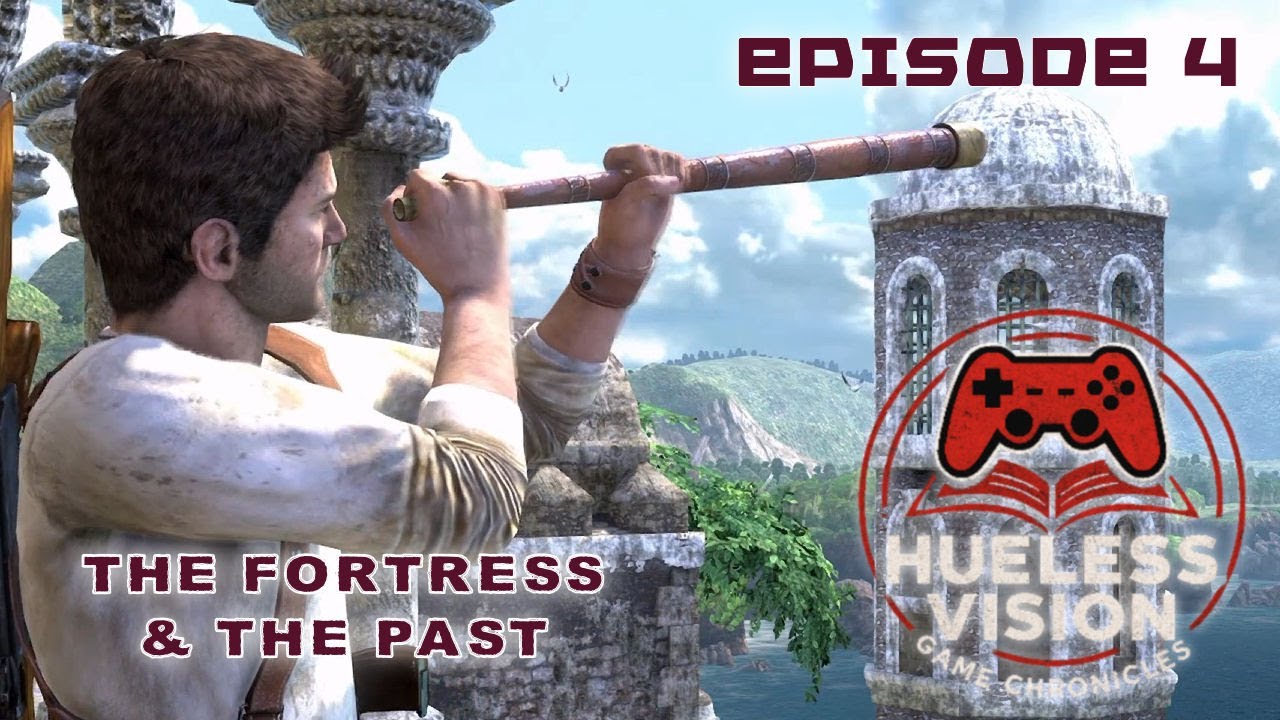 Uncharted: Drake's Fortune E4 - The Fortress & the Past (Hueless Vision ...
