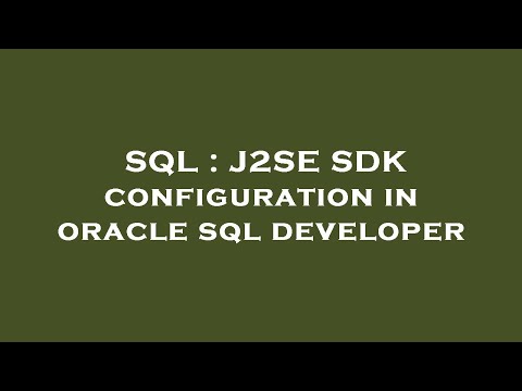 SQL : J2SE SDK configuration in oracle sql developer