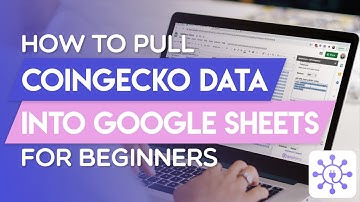 Pull CoinGecko Data into Google Sheets for Beginners [via API]