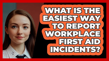 What Is The Easiest Way To Report Workplace First Aid Incidents? - SecurityFirstCorp.com