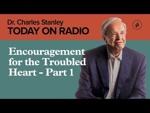 Encouragement for the Troubled Heart - Part 1
